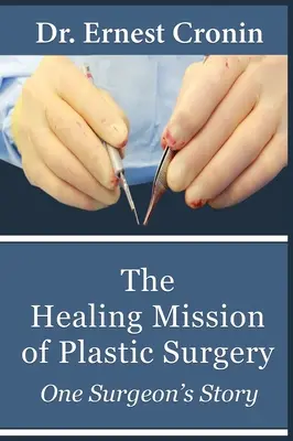 A plasztikai sebészet gyógyító küldetése: A plasztikai sebészet: Egy sebész története - The Healing Mission of Plastic Surgery: One Surgeon's Story