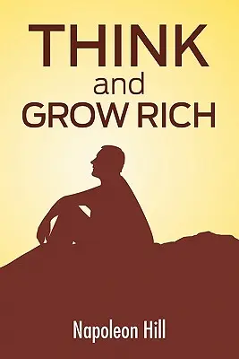 Gondolkodj és gazdagodj: A gazdagság titka a 21. századra aktualizálva - Think And Grow Rich: The Secret To Wealth Updated For The 21St Century