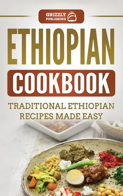 Etióp szakácskönyv: Hagyományos etiópiai receptek könnyen elkészítve - Ethiopian Cookbook: Traditional Ethiopian Recipes Made Easy