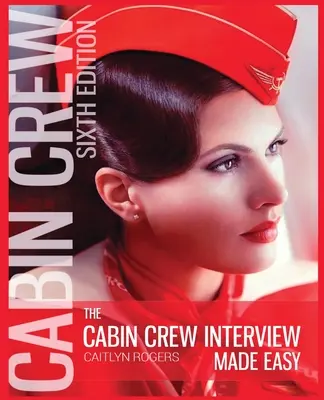 The Cabin Crew Interview Made Easy - 2019: A légiutas-kísérő interjún való sikeres szereplés végső útmutatója - The Cabin Crew Interview Made Easy - 2019: The Ultimate Guide to Being Successful at the Flight Attendant Interview