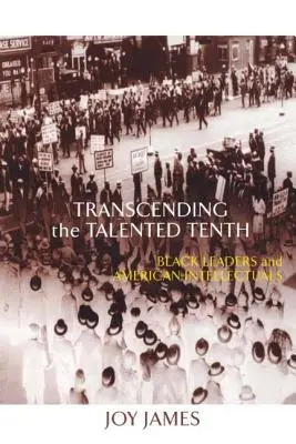 A tehetséges tizedik túllépése: Fekete vezetők és amerikai értelmiségiek - Transcending the Talented Tenth: Black Leaders and American Intellectuals