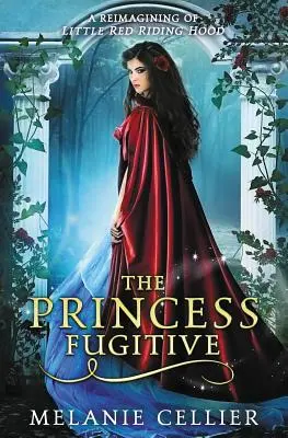 A szökevény hercegnő: A Piroska újragondolása - The Princess Fugitive: A Reimagining of Little Red Riding Hood