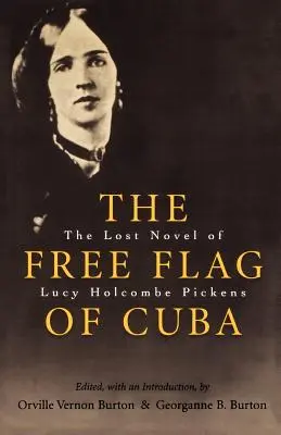 Kuba szabad zászlaja: Lucy Holcombe Pickens elveszett regénye - The Free Flag of Cuba: The Lost Novel of Lucy Holcombe Pickens