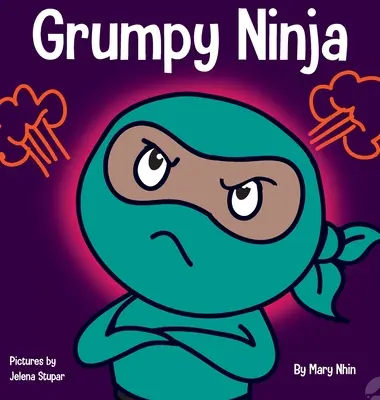 Mogorva nindzsa: Gyerekkönyv a háláról és a perspektíváról - Grumpy Ninja: A Children's Book About Gratitude and Pespective