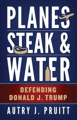 Repülőgépek, steak és víz: Donald J. Trump védelme - Planes, Steak & Water: Defending Donald J. Trump