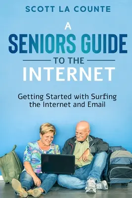 Egy idősek útmutatója az interneten való szörfözéshez: Kezdő lépések az internetezéssel és az e-mailezéssel kapcsolatban - A Senior's Guide to Surfing the Internet: Getting Started With Surfing the Internet and Email