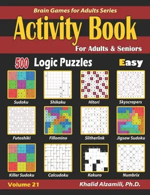 Tevékenységkönyv felnőtteknek és időseknek: 500 könnyű logikai rejtvény (Sudoku - Fillomino - Kakuro - Futoshiki - Hitori - Slitherlink - Killer Sudoku - Calcudoku - Activity Book for Adults & Seniors: 500 Easy Logic Puzzles (Sudoku - Fillomino - Kakuro - Futoshiki - Hitori - Slitherlink - Killer Sudoku - Calcudoku