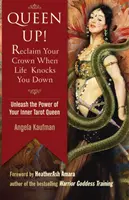 Queen Up! Szerezd vissza a koronádat, amikor az élet lecsap rád: szabadítsd fel belső Tarot királynőd erejét! - Queen Up! Reclaim Your Crown When Life Knocks You Down: Unleash the Power of Your Inner Tarot Queen