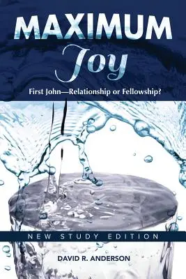 Maximális öröm: 1. János - Kapcsolat vagy közösség?: Új tanulmányi kiadás - Maximum Joy: 1 John - Relationship or Fellowship?: New Study Edition