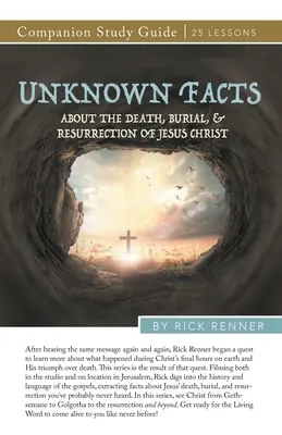 Ismeretlen tények Jézus Krisztus haláláról, temetéséről és feltámadásáról Tanulmányi útmutató - Unknown Facts About the Death, Burial, and Resurrection of Jesus Christ Study Guide