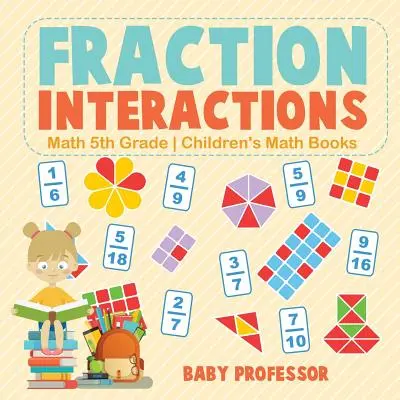 Törtek közötti kölcsönhatások - Matek 5. osztály - Gyerekeknek szóló matekkönyvek - Fraction Interactions - Math 5th Grade - Children's Math Books