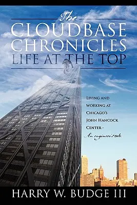 The Cloudbase Chronicles - Élet a csúcson: Élet és munka a chicagói John Hancock Centerben - Egy mérnök története - The Cloudbase Chronicles - Life at the Top: Living and Working at Chicago's John Hancock Center - An Engineer's Tale