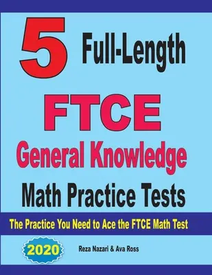 5 teljes hosszúságú FTCE General Knowledge Math Practice Test: Az FTCE Matematika teszthez szükséges gyakorlatok - 5 Full-Length FTCE General Knowledge Math Practice Tests: The Practice You Need to Ace the FTCE Mathematics Test