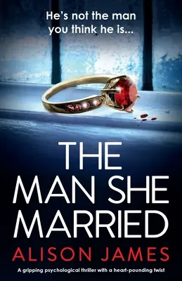 A férfi, akihez hozzáment: Egy lebilincselő pszichológiai thriller szívbemarkoló fordulattal - The Man She Married: A gripping psychological thriller with a heart-pounding twist