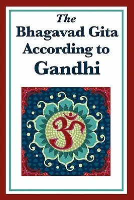 A Bhagavad Gita Gandhi szerint - The Bhagavad Gita According to Gandhi