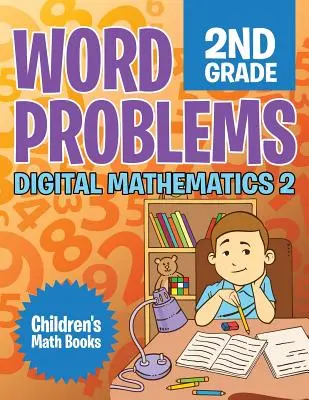 Szóproblémák 2. osztály: Digitális matematika 2. - Gyerekeknek szóló matematikai könyvek - Word Problems 2nd Grade: Digital Mathematics 2 - Children's Math Books