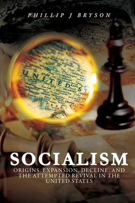 Szocializmus: Eredet, terjeszkedés, hanyatlás és az újjászületési kísérlet az Egyesült Államokban - Socialism: Origins, Expansion, Decline, and the Attempted Revival in the United States