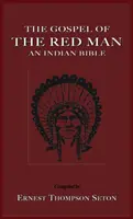 A vörös ember evangéliuma: Egy indián biblia egy indián biblia - The Gospel of the Red Man: An Indian Bible an Indian Bible