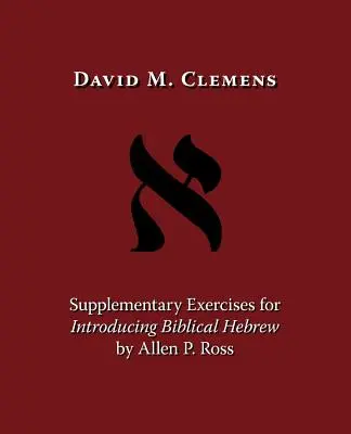 Kiegészítő gyakorlatok a bibliai héber nyelv bevezetéséhez by Allen P. Ross - Supplementary Exercises for Introducing Biblical Hebrew by Allen P. Ross