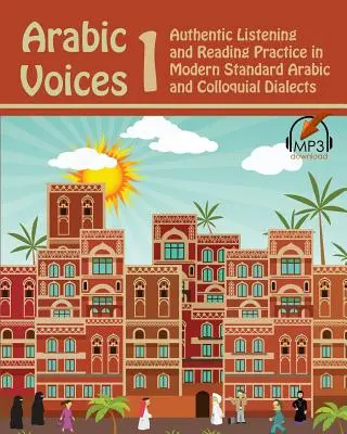 Arab hangok 1: Hiteles hallás- és olvasásgyakorlat a modern standard arab nyelvben és a köznyelvi dialektusokban - Arabic Voices 1: Authentic Listening and Reading Practice in Modern Standard Arabic and Colloquial Dialects