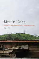 Élet az adósságban: A gondoskodás és az erőszak időszaka a neoliberális Chilében - Life in Debt: Times of Care and Violence in Neoliberal Chile