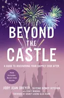 A váron túl: A Guide to Discovering Your Happily Ever After (Útmutató a boldogságod felfedezéséhez) - Beyond the Castle: A Guide to Discovering Your Happily Ever After