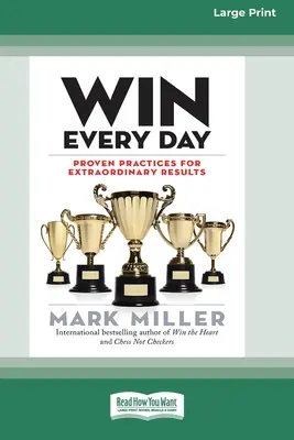 Nyerj minden nap: (16pt Large Print Edition) - Win Every Day: Proven Practices for Extraordinary Results (16pt Large Print Edition)