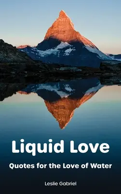 Liquid Love: Idézetek a víz szeretetéért - Liquid Love: Quotes For The Love Of Water