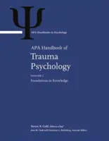 APA Handbook of Trauma Psychology: Volume 1. A tudás alapjai 2. kötet. Trauma gyakorlat - APA Handbook of Trauma Psychology: Volume 1. Foundations in Knowledge Volume 2. Trauma Practice