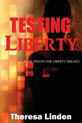 A szabadság tesztelése: Liberty Trilógia második könyve - Testing Liberty: Book Two in the Liberty Trilogy