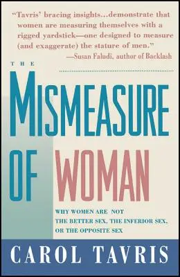 A nő rossz mércéje: Miért nem a nők a jobb, az alsóbbrendű vagy az ellenkező neműek? - Mismeasure of Woman: Why Women Are Not the Better Sex, the Inferior Sex, or the Opposite Sex