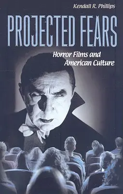 Kivetített félelmek: Horrorfilmek és az amerikai kultúra - Projected Fears: Horror Films and American Culture