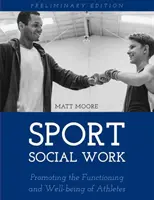 Sporttársadalmi munka: A főiskolai és profi sportolók működésének és jólétének elősegítése - Sport Social Work: Promoting the Functioning and Well-being of College and Professional Athletes