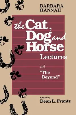 A macska-, kutya- és lóelőadások, valamint a Túlvilág: Az emberi tudatosság fejlődése felé - The Cat, Dog and Horse Lectures, and The Beyond: Toward the Development of Human Conscious