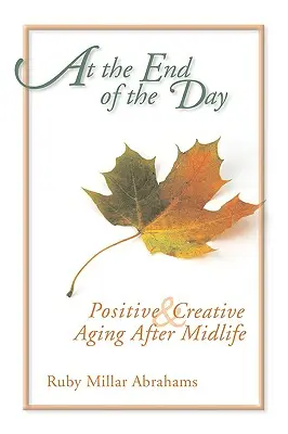 A nap végén: Pozitív és kreatív öregedés a középkor után - At the End of the Day: Positive & Creative Aging After Midlife