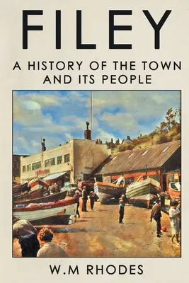 Filey: A Town and its People: A History of the Town and its People - Filey: A History of The Town and its People