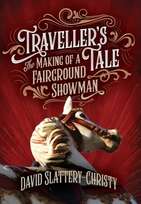 Utazó meséje: Egy vásári mutatványos készítése - Traveller's Tale: The Making Of A Fairground Showman