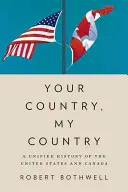 A te hazád, az én hazám: Az Egyesült Államok és Kanada egységes története - Your Country, My Country: A Unified History of the United States and Canada