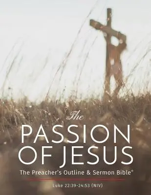 Jézus szenvedése: The Preacher's Outline & Sermon Bible: New International Version - The Passion of Jesus: The Preacher's Outline & Sermon Bible: New International Version