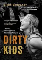 Piszkos kölykök: Chasing Freedom with America's Nomads - Dirty Kids: Chasing Freedom with America's Nomads