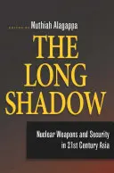 A hosszú árnyék: Nukleáris fegyverek és biztonság a 21. századi Ázsiában - The Long Shadow: Nuclear Weapons and Security in 21st Century Asia