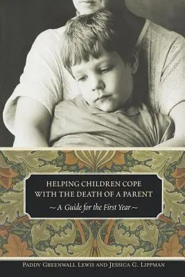 A gyermekek segítése a szülő halálának feldolgozásában: Útmutató az első évhez - Helping Children Cope with the Death of a Parent: A Guide for the First Year