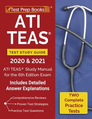 ATI TEAS teszt tanulási útmutató 2020 és 2021: ATI TEAS Study Manual with 2 Complete Practice Tests for the 6th Edition Exam [Includes Detailed Answer Explalaint (Részletes válaszok) - ATI TEAS Test Study Guide 2020 and 2021: ATI TEAS Study Manual with 2 Complete Practice Tests for the 6th Edition Exam [Includes Detailed Answer Expla