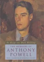 To Keep the Ball Rolling: Anthony Powell emlékiratai - To Keep the Ball Rolling: The Memoirs of Anthony Powell