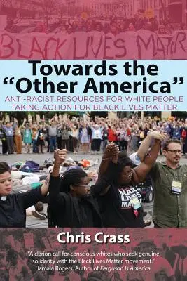 A másik Amerika felé: Antirasszista források fehéreknek, akik a Black Lives Matterért lépnek fel - Towards the Other America: Anti-Racist Resources for White People Taking Action for Black Lives Matter