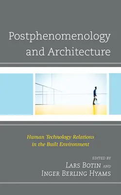 Posztfenomenológia és építészet: Az ember és a technológia kapcsolatai az épített környezetben - Postphenomenology and Architecture: Human Technology Relations in the Built Environment