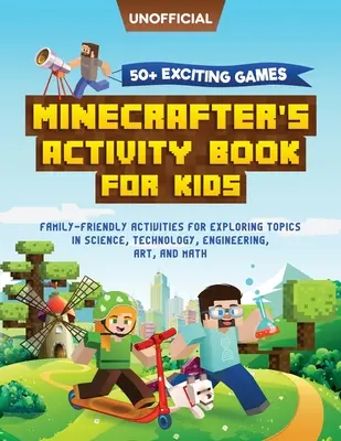 Minecraft Activity Book: 50+ izgalmas játék: Minecrafter Activity Book for Kids: Családbarát tevékenységek a természettudományos témák felfedezéséhez, - Minecraft Activity Book: 50+ Exciting Games: Minecrafter's Activity Book for Kids: Family-Friendly Activities for Exploring Topics in Science,