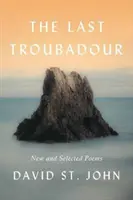 Az utolsó trubadúr: Új és válogatott versek - The Last Troubadour: New and Selected Poems