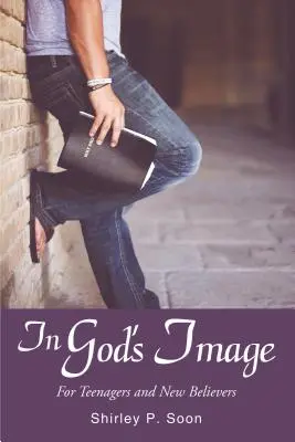 Isten képmása: Tinédzsereknek és új hívőknek - In God's Image: For Teenagers and New Believers