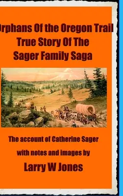 Az oregoni ösvény árvái: A Sager-árvák beszámolója - The Oregon Trail Orphans: Account Of the Sager Orphans